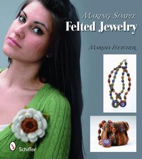 Making Simple Felted Jewelry (h�ftad)