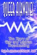 Queer Airwaves: The Story of Gay and Lesbian Broadcasting