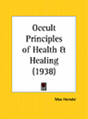 Occult Principles Of Health And Healing (h�ftad)