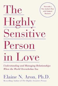 The Highly Sensitive Person in Love: Understanding and Managing Relationships When the World Overwhelms You (h�ftad)