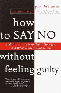 How to Say No Without Feeling Guilty: And Say Yes to More Time, and What Matters Most to You (pocket)