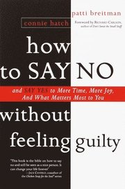 How to Say No Without Feeling Guilty: And Say Yes to More Time, and What Matters Most to You (h�ftad)