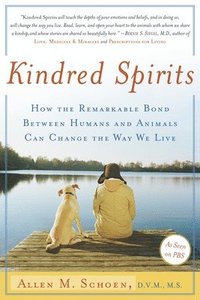 Kindred Spirits: How the Remarkable Bond Between Humans and Animals Can Change the Way We Live (inbunden)