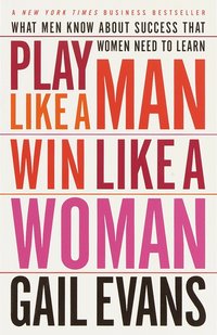 Play Like a Man, Win Like a Woman: What Men Know about Success That Women Need to Learn (h�ftad)