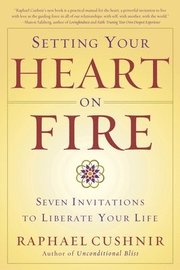 Setting Your Heart on Fire: Seven Invitations to Liberate Your Life (h�ftad)