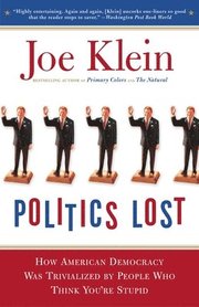 Politics Lost: From RFK to W: How Politicians Have Become Less Courageous and More Interested in Keeping Power Than in Doing What's R (h�ftad)