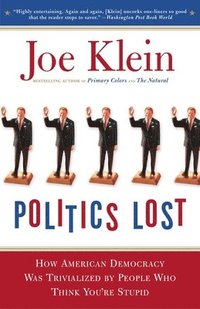 Politics Lost: From RFK to W: How Politicians Have Become Less Courageous and More Interested in Keeping Power Than in Doing What's R (h�ftad)
