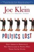 Politics Lost: From RFK to W: How Politicians Have Become Less Courageous and More Interested in Keeping Power Than in Doing What's R