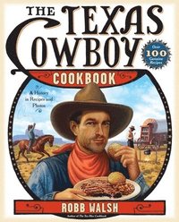 The Texas Cowboy Cookbook: A History in Recipes and Photos (h�ftad)