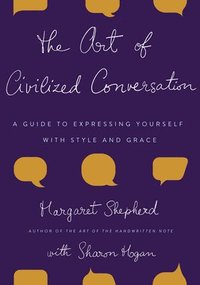 The Art of Civilized Conversation: A Guide to Expressing Yourself with Style and Grace (inbunden)