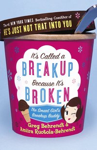 It's Called a Breakup Because It's Broken: The Smart Girl's Break-Up Buddy (inbunden)