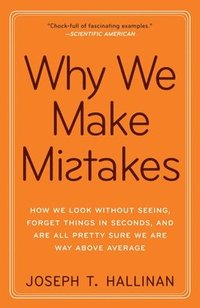 Why We Make Mistakes: How We Look Without Seeing, Forget Things in Seconds, and Are All Pretty Sure We Are Way Above Average (h�ftad)