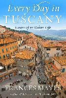 Every Day in Tuscany: Seasons of an Italian Life (inbunden)