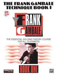 The Frank Gambale Technique, Bk 1: The Essential Soloing Theory Course for All Guitarists, Book & CD [With 60-Minute CD] (h�ftad)