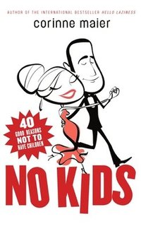 No Kids: 40 Good Reasons Not to Have Children (h�ftad)