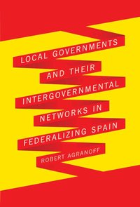 Local Governments and Their Intergovernmental Networks in Federalizing Spain (h�ftad)