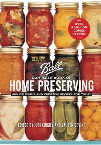 Ball Complete Book of Home Preserving: 400 Delicious and Creative Recipes for Today (inbunden)