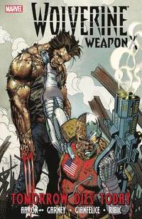 Wolverine Weapon X: v. 3 Tomorrow Dies Today (h�ftad)