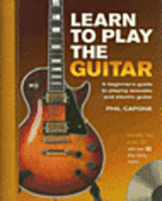 Learn to Play the Guitar: A Beginner's Guide to Playing Acoustic and Electric Guitar [With CD]