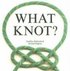 What Knot?