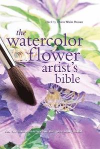 The Watercolor Flower Artist's Bible: An Essential Reference for the Practicing Artist ()