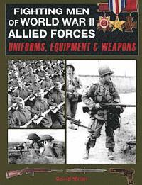 Fighting Men of World War II Allied Forces: Uniforms, Equipment and Weapons (h�ftad)