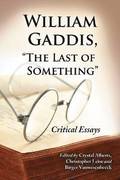 William Gaddis, &quot;&quot;The Last of Something