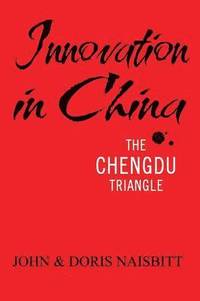 Innovation in China: The Chengdu Triangle (h�ftad)