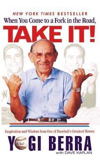 When You Come to a Fork in the Road, Take It!: Inspiration and Wisdom from One of Baseball's Greatest Heroes (h�ftad)