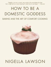 How to Be a Domestic Goddess: Baking and the Art of Comfort Cooking (inbunden)