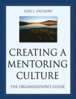 Creating a Mentoring Culture: the Organization's Guide (h�ftad)