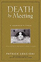 The Death by Meeting: A Leadership Fable... about Solv Ing the Most Painful Problem in Business (inbunden)