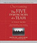 Overcoming The Five Dysfunctions of a Team: A Field Guide