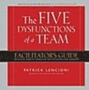 The Five Dysfunctions of a Team: Facilitator's Guide: The Official Guide to Conducting the Five Dysfunctions Workshop (h�ftad)