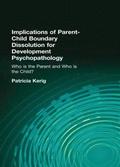 Implications of Parent-Child Boundary Dissolution for Developmental Psychopathology