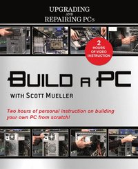 Build a PC with Scott Mueller (Upgrading and Repairing PCs) Book/DVD package