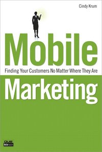 Mobile Marketing: Finding Your Customers No Matter Where They Are (h�ftad)