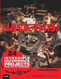 Hack This: 24 Incredible Hackerspace Projects from the DIY Movement (h�ftad)