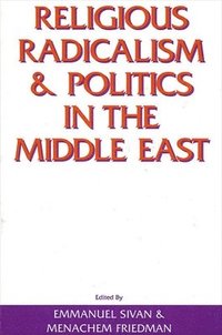 Religious Radicalism and Politics in the Middle East (inbunden)