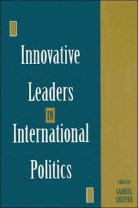 Innovative Leaders in International Politics (h�ftad)