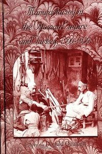 Manufacturing In The Ottoman Empire And Turkey, 1500-1950 (h�ftad)