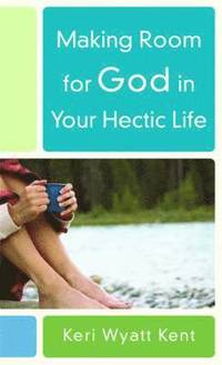 Making Room for God in Your Hectic Life (h�ftad)