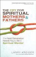 The Cry for Spiritual Mothers and Fathers - The Next Generation Needs You to Be a Spiritual Mentor