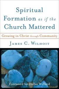 Spiritual Formation as If the Church Mattered (h�ftad)