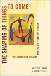 The Shaping of Things to Come: Innovation and Mission for the 21st-Century Church (h�ftad)
