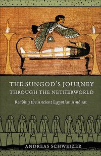 The Sungod's Journey Through the Netherworld (h�ftad)
