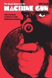 Social History Of The MacHine Gun (inbunden)