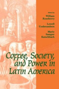 Coffee, Society and Power in Latin America (h�ftad)