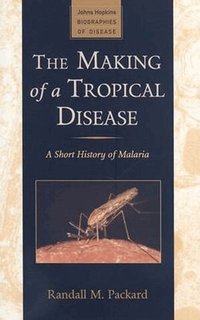 The Making of a Tropical Disease (inbunden)
