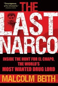 The Last Narco: Inside the Hunt for El Chapo, the World's Most Wanted Drug Lord (inbunden)